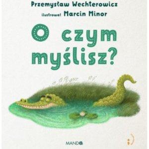 O czym myślisz? Przemysława Wechterowicza