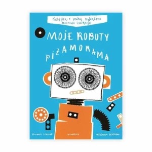 Zdjęcie produktu Moje roboty. Piżamorama Wytwórnia